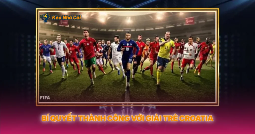 Croatia U19 Cup - Tỷ Lệ Kèo Nhà Cái Chính Xác 4 Bí Quyết Thành Công Với Giải Trẻ Croatia