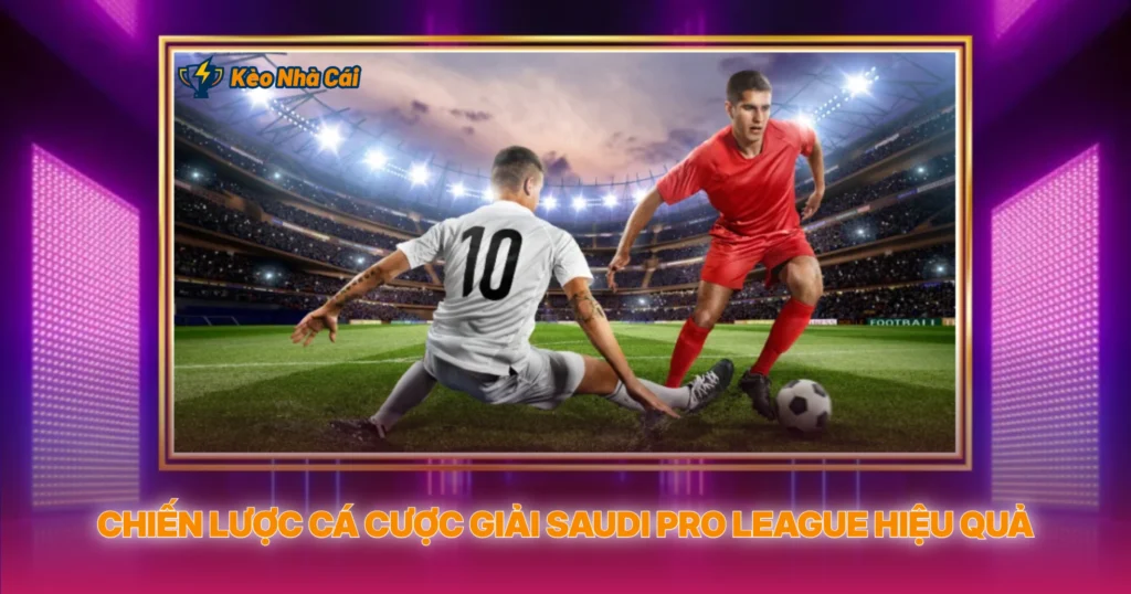 Giải Saudi Pro League - Tỷ Lệ Kèo Nhà Cái Giải Đấu Triệu Đô 4 Chiến Lược Cá Cược Giải Saudi Pro League Hiệu Quả