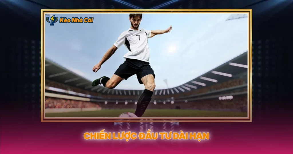 Kèo Cược Chung Cuộc | Soi Kèo Nhà Cái Giải Đấu 4 Chiến Lược Đầu Tư Dài Hạn