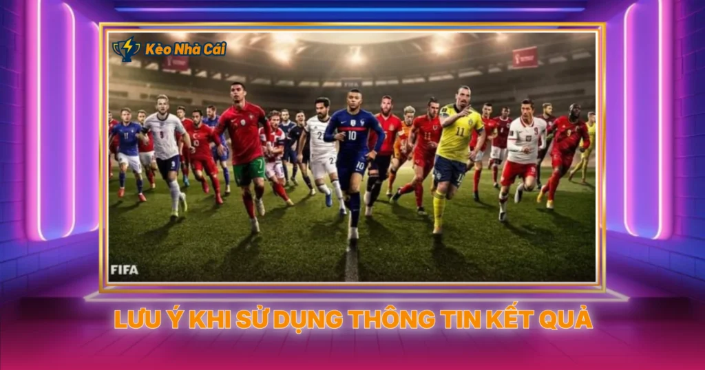 Lưu Ý Khi Sử Dụng Thông Tin Kết Quả