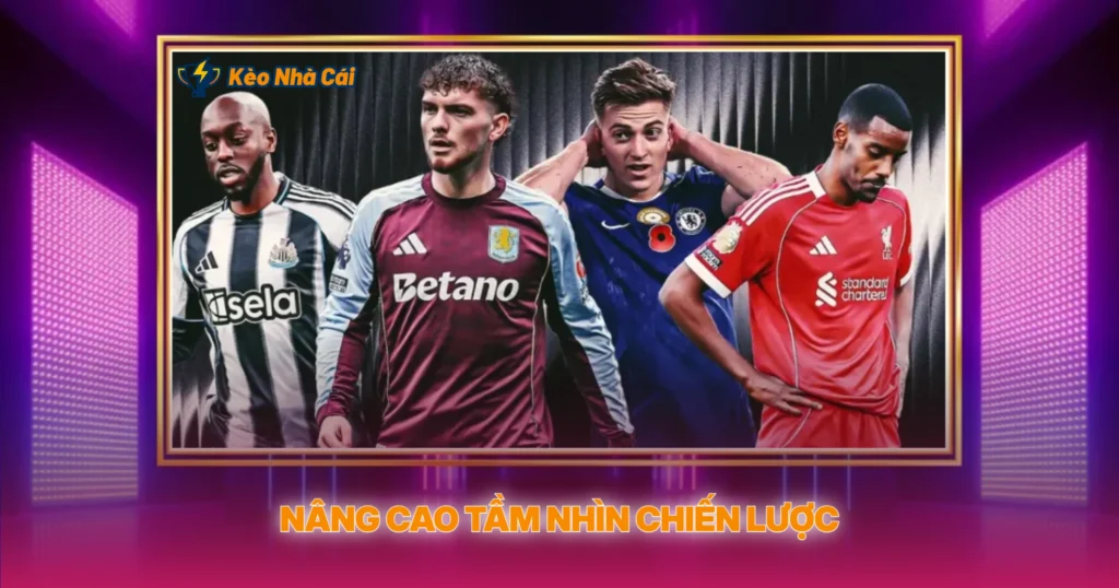 Kèo Cược Chung Cuộc | Soi Kèo Nhà Cái Giải Đấu 5 Nâng Cao Tầm Nhìn Chiến Lược