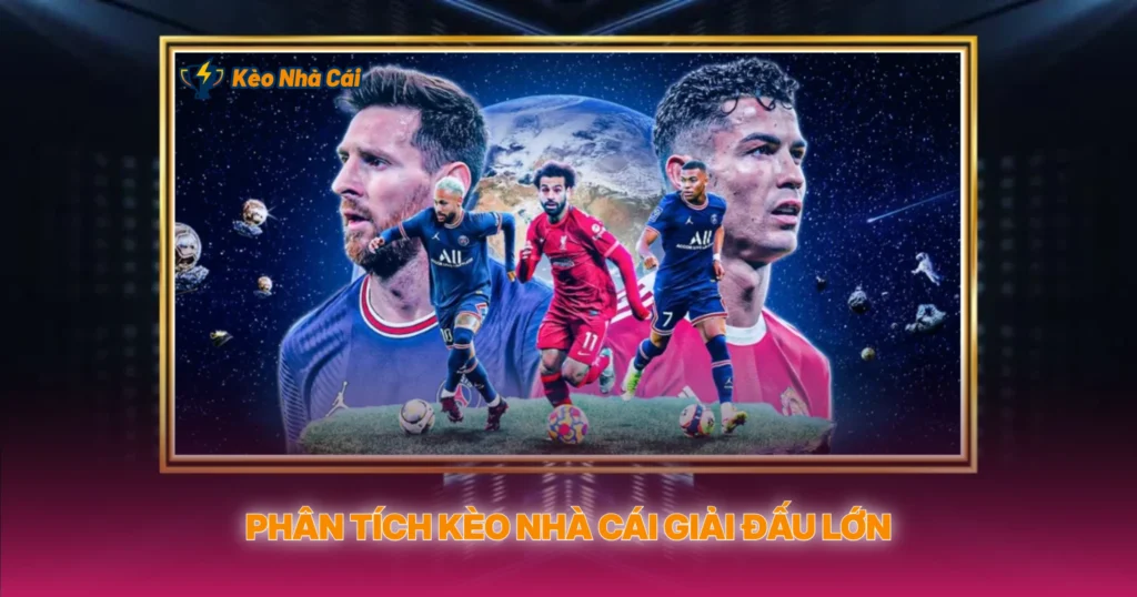 FIFA World Cup - Kèo Nhà Cái Và Cơ Hội Vàng 2 Phân Tích Kèo Nhà Cái Giải Đấu Lớn