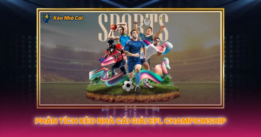 Giải EFL Championship | Kèo Nhà Cái Hạng Nhất Anh 3 Phân Tích Kèo Nhà Cái Giải EFL Championship