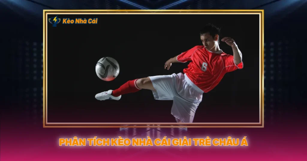 U-17 Asian Cup - Kèo Nhà Cái Và Phân Tích Chuyên Sâu 2 Phân Tích Kèo Nhà Cái Giải Trẻ Châu Á