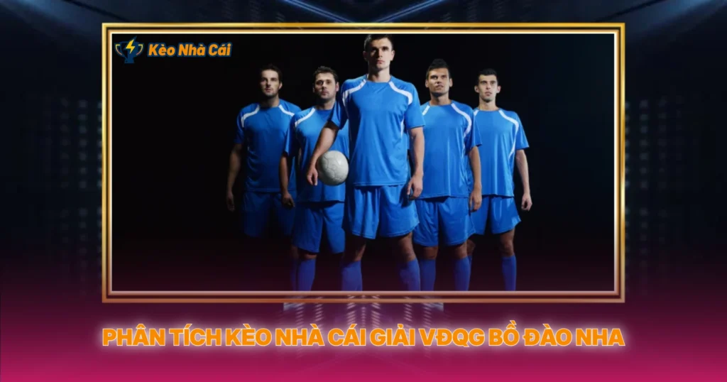 Giải VĐQG Bồ Đào Nha | Phân Tích Kèo Nhà Cái Primeira Liga 3 Phân Tích Kèo Nhà Cái Giải VĐQG Bồ Đào Nha