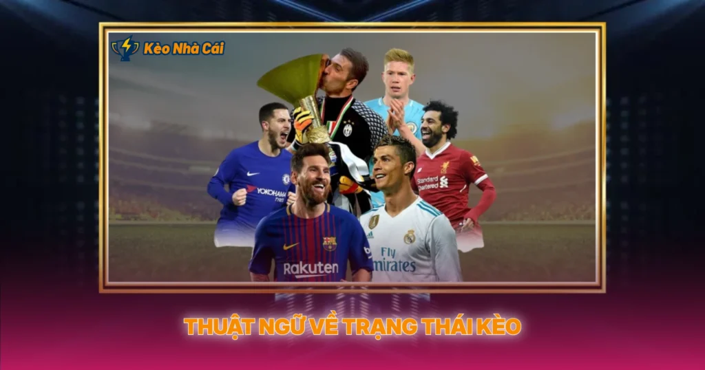 Thuật Ngữ Về Trạng Thái Kèo