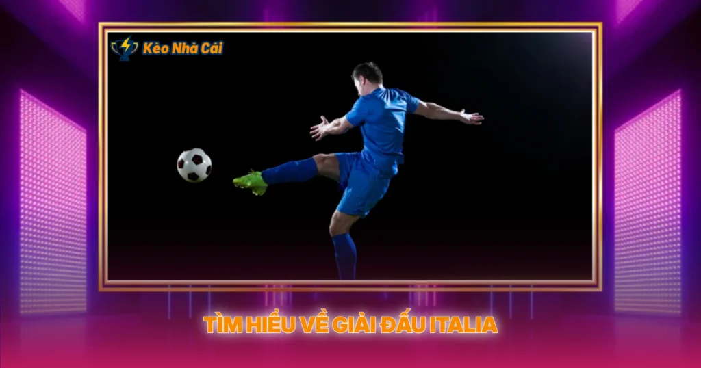 Tìm Hiểu Về Giải Đấu Italia