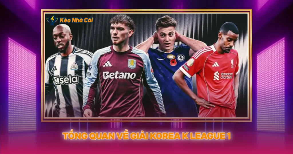 Giải Korea K League 1 | Tỷ Lệ Kèo Nhà Cái Hàn Quốc 2 Tổng Quan Về Giải Korea K League 1