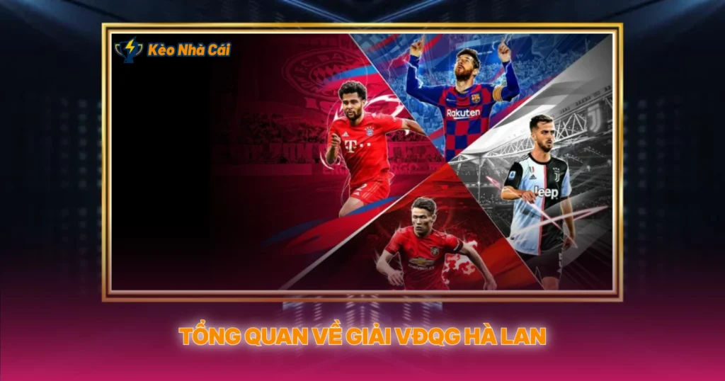 Giải VĐQG Hà Lan | Kèo Nhà Cái Eredivisie Hấp Dẫn 2 Tổng Quan Về Giải VĐQG Hà Lan